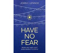 Have No Fear: Being Salt and Light Even When It's Costly