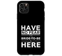 Have No Fear Bride-to-Be Is Here Playful Engagement Wedding Case for iPhone 11 Pro Max
