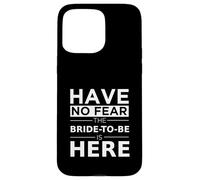 Have No Fear Bride-to-Be Is Here Playful Engagement Wedding Case for iPhone 15 Pro Max