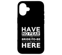 Have No Fear Bride-to-Be Is Here Playful Engagement Wedding Case for iPhone 16