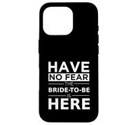 Have No Fear Bride-to-Be Is Here Playful Engagement Wedding Case for iPhone 16 Pro