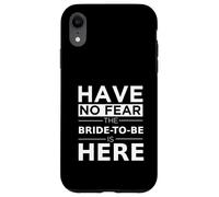 Have No Fear Bride-to-Be Is Here Playful Engagement Wedding Case for iPhone XR