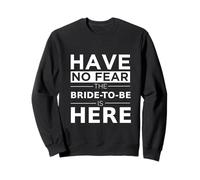 Have No Fear Bride-to-Be Is Here Playful Engagement Wedding Sweatshirt