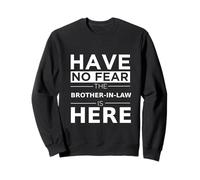 Have No Fear Brother-in-Law Is Here Playful Family In-Law Sweatshirt