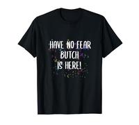 Have No Fear Butch Is Here Funny First Name Personalized T-Shirt