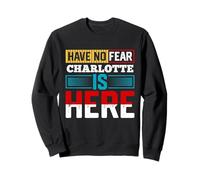 Have No Fear CHARLOTTE Is Here T-Shirt Name CHARLOTTE Sweatshirt