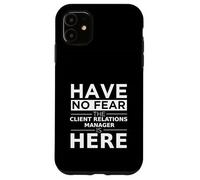 Have No Fear Client Relations Manager Is Here Funny Gift Job Case for iPhone 11
