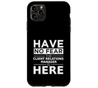 Have No Fear Client Relations Manager Is Here Funny Gift Job Case for iPhone 11 Pro Max