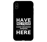 Have No Fear Client Relations Manager Is Here Funny Gift Job Case for iPhone XS Max