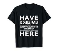 Have No Fear Client Relations Manager is Here Funny Gift Job T-Shirt