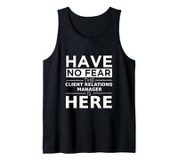 Have No Fear Client Relations Manager is Here Funny Gift Job Tank Top