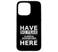 Have No Fear Clinical Researcher Is Here Funny Gift Work Job Case for iPhone 15 Pro Max