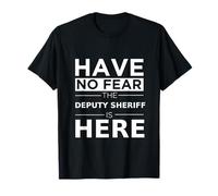 Have No Fear Deputy Sheriff is Here Funny Gift Work Humor T-Shirt