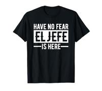Have No Fear El Jefe is Here Funny Mexican The Boss Spanish T-Shirt