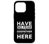 Have No Fear Godfather Is Here Fun Family Godparent Gift Case for iPhone 16 Pro