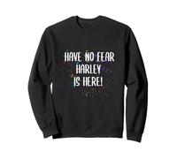 Have No Fear Harley Is Here Funny First Name Personalized Sweatshirt