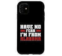 Have no Fear im from Alabama Case for iPhone 11