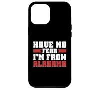 Have no Fear im from Alabama Case for iPhone 12 Pro Max