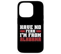 Have no Fear im from Alabama Case for iPhone 14 Pro