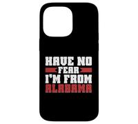 Have no Fear im from Alabama Case for iPhone 14 Pro Max