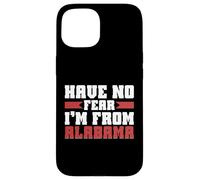 Have no Fear im from Alabama Case for iPhone 15