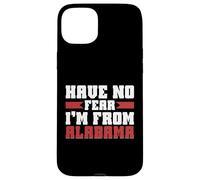 Have no Fear im from Alabama Case for iPhone 15 Plus