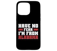 Have no Fear im from Alabama Case for iPhone 15 Pro Max
