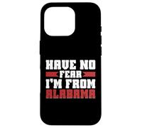 Have no Fear im from Alabama Case for iPhone 16 Pro