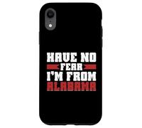 Have no Fear im from Alabama Case for iPhone XR