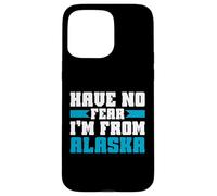Have no Fear im from Alaska Case for iPhone 15 Pro Max