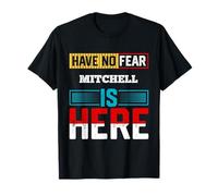 Have No Fear Mitchell is Here T-Shirt Name Mitchell T-Shirt
