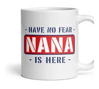 - Have No Fear - Nana - Is Here Mug - Funny, Nan Gift, Birthday, Parenting