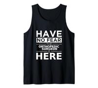Have No Fear Orthopedic Surgeon is Here Funny Gift Doctor Tank Top