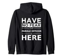 Have No Fear Parole Officer Is Here Funny Gift Parole Agents Zip Hoodie