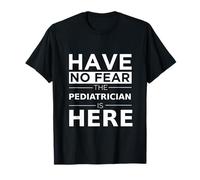 Have No Fear Pediatrician is Here Funny Gift Work Humor Job T-Shirt