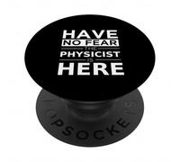 Have No Fear Physicist Is Here Funny Gift Work Humor Job PopSockets Adhesive PopGrip