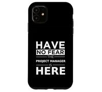 Have No Fear Project Manager Is Here Funny Gift Work Humor Case for iPhone 11