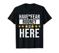 Have No Fear Rodney Is Here T-Shirt