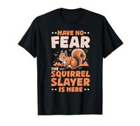 Have No Fear Squirrel Slayer Design - Funny Squirrel T-Shirt