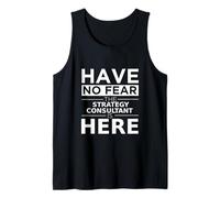 Have No Fear Strategy Consultant is Here Funny Gift Work Job Tank Top