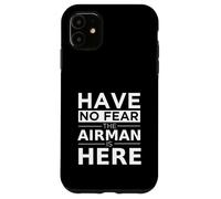 Have No Fear The Airman Is Here Funny Gift Air Force Veteran Case for iPhone 11