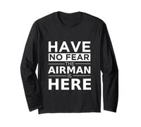 Have No Fear The Airman is Here Funny Gift Air Force Veteran Long Sleeve T-Shirt