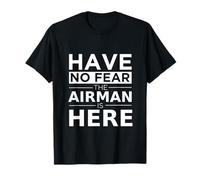 Have No Fear The Airman is Here Funny Gift Air Force Veteran T-Shirt