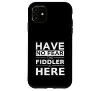 Have No Fear The Fiddler Is Here Musician Fiddle Player Gift Case for iPhone 11