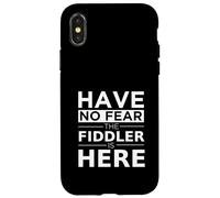 Have No Fear The Fiddler Is Here Musician Fiddle Player Gift Case for iPhone X/XS
