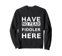 Have No Fear The Fiddler Is Here Musician Fiddle Player Gift Sweatshirt
