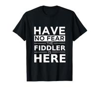 Have No Fear The Fiddler is Here Musician Fiddle Player Gift T-Shirt