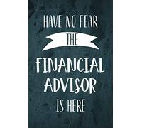 Have No Fear The Financial Advisor Is Here: Lined notebook journal, Financial Advisor funny gifts, for Women, Men, perfect for Birthday and Christmas