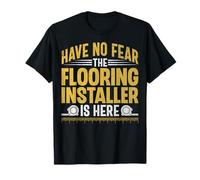Have No Fear The Flooring Installer - Floor Installation T-Shirt