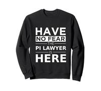 Have No Fear The PI Lawyer Is Here Funny Gift Work Job Pride Sweatshirt